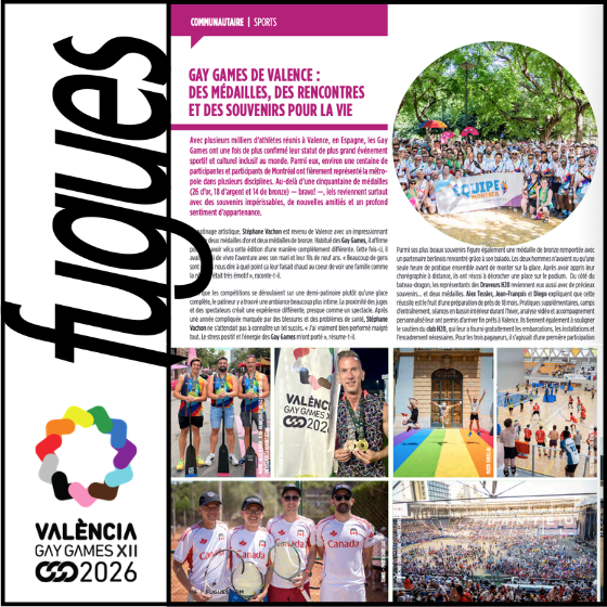 Gay Games de Valence : des médailles, des rencontres et des souvenirs pour la vie Avec plusieurs milliers d’athlètes réunis à Valence, en Espagne, les Gay Games ont une fois de plus confirmé leur statut de plus grand événement sportif et culturel inclusif au monde. Parmi eux, environ une centaine de participantes et participants de Montréal ont fièrement représenté la métropole dans plusieurs disciplines. Au-delà d’une cinquantaine de médailles (26 d’or, 18 d’argent et 14 de bronze) — bravo! —, iels reviennent surtout avec des souvenirs impérissables, de nouvelles amitiés et un profond sentiment d’appartenance.